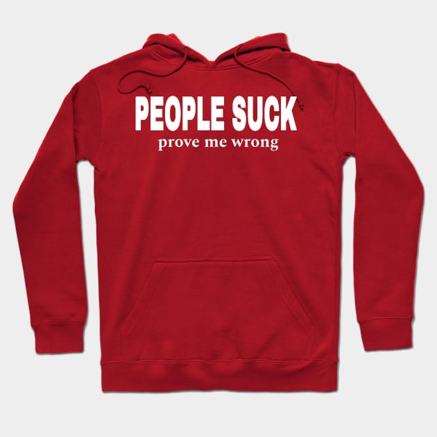 PEOPLE SUCK- Prove Me Wrong - Front Hoodie by SubversiveWare